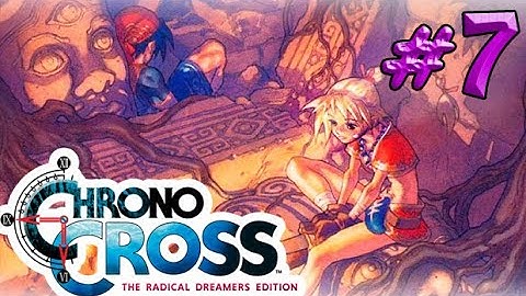 Chrono Cross: The Radical Dreamers Edition - Part 7 - Playtime Walkthrough Full Game