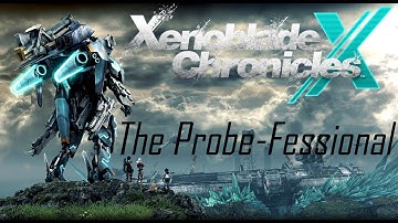 Xenoblade Chronicles X: The Probe-Fessional