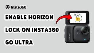 How To Enable Horizon Lock On Insta360 Go Ultra | Improve Video Stabilization In Insta360 2026