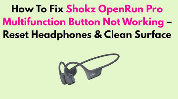 How To Fix Shokz OpenRun Pro Multifunction Button Not Working – Reset Headphones & Clean Surface
