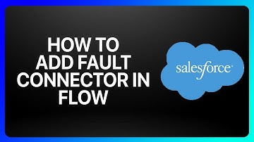 How To Add Fault Connector In Flow In Salesforce Tutorial