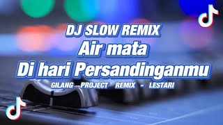 DJ Air mata di hari Persandinganmu - Slow Remix - Lestari - ( Gilang Project Remix )