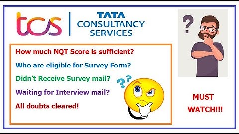 How much NQT score is sufficient to receive Survey mail from TCS? TCS is still sending Survey mail