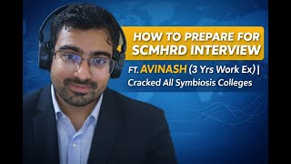 HOW TO PREPARE FOR SCMHRD BA INTERVIEW| FT. AVINASH (3 Yrs Work Ex) | Cracked All Symbiosis Colleges