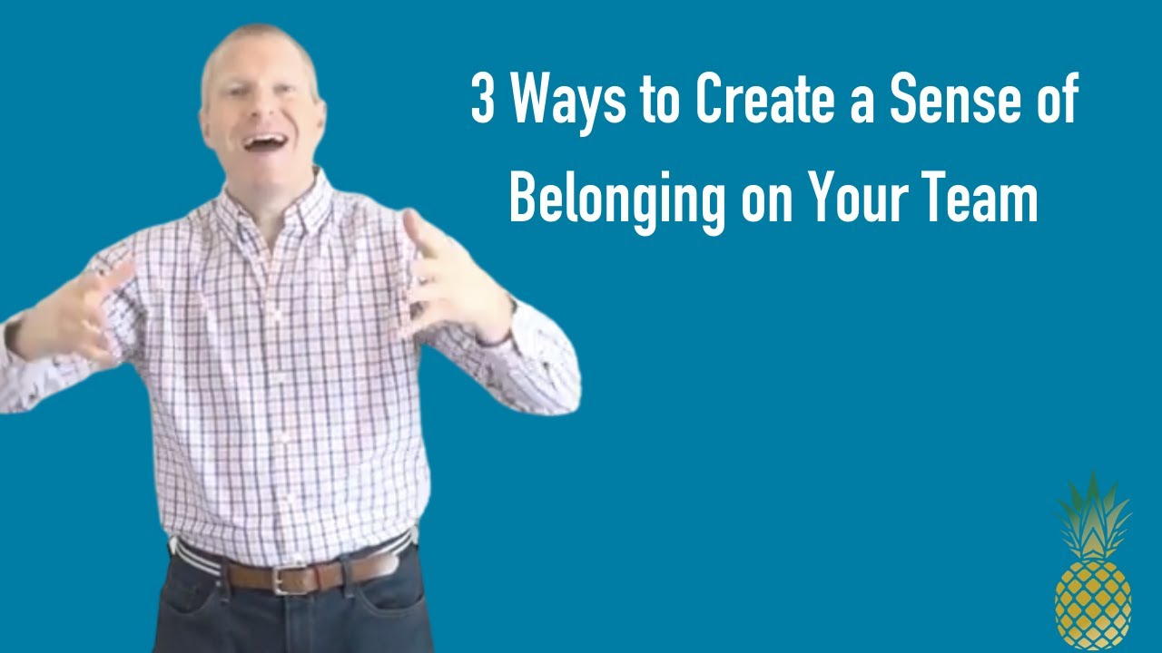 Three Ways to Create a Sense of Belonging on Your Team