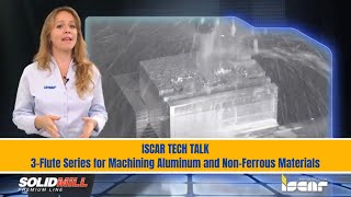 ISCAR TECH TALK-  ISCAR's 3-Flute Series for Machining Aluminum and Non-Ferrous Materials