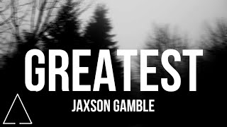 Greatest - Jaxson Gamble, EDVN (Lyrics)