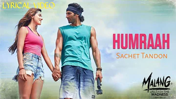 Humraah Full Song (LYRICS) - Malang | Sachet Tandon | Aditya Roy Kapur, Disha Patani