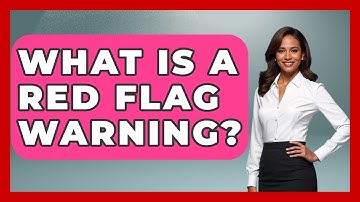 What Is A Red Flag Warning? - Survival Skills for Everyone