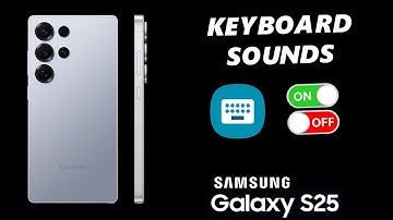 How To Enable / Disable Keyboard Sounds On Samsung Galaxy S25 / S25 Ultra
