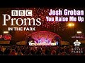 Josh Groban - You Raise Me Up.  Live at Proms in the Park 2018.