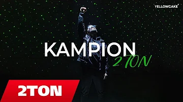 2TON - KAMPION