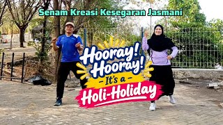 Senam Hooray! Hooray! It’s a Holi-Holiday