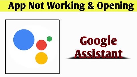 Google Assistant App Not Working & Opening Crashing Problem Solved