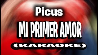 Picus - Mi Primer Amor (KARAOKE - INSTRUMENTAL)