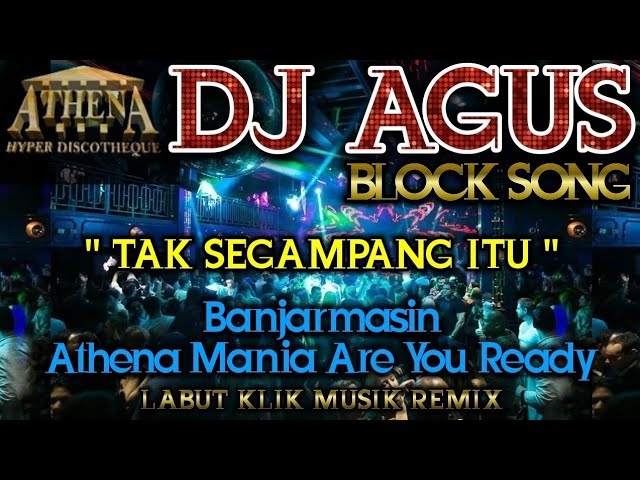 DJ AGUS - TAK SEGAMPANG ITU || Banjarmasin Athena Mania Are You Ready || BLOCK SONG class=