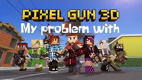 My problem with Pixel Gun 3D (Experimental video)
