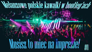 10 Najlepszych Polskich Melanżowych hitów na imprezę (Polskie Bootleg&#39;i)