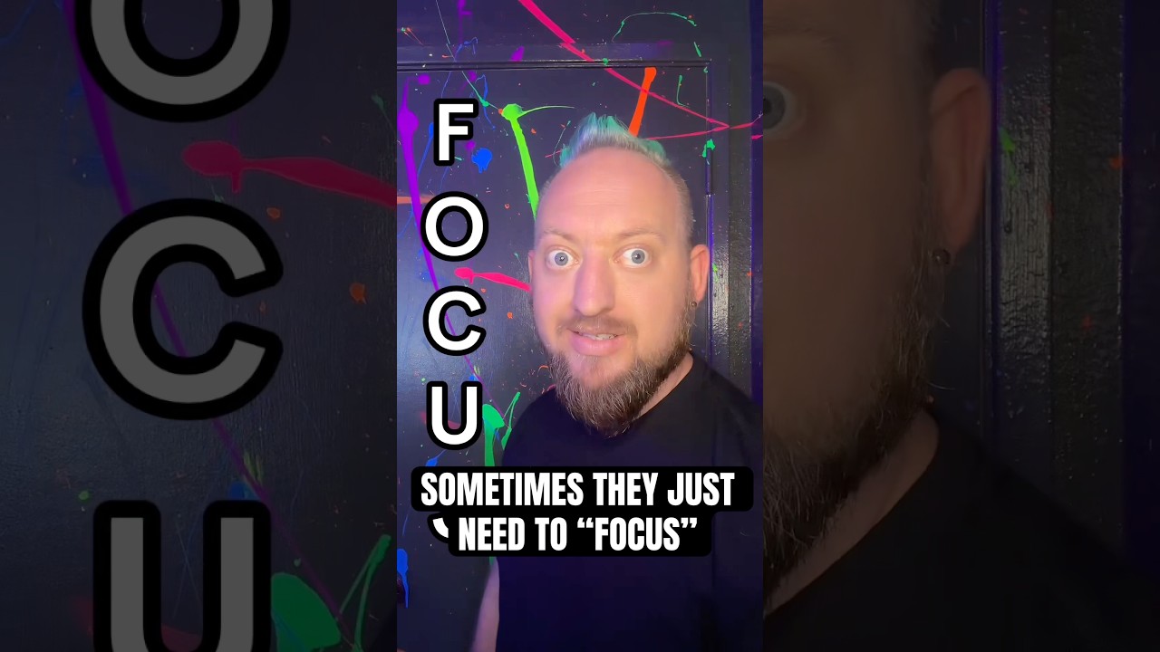 SOMETIME THEY NEED TO FOCUS 