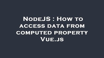 NodeJS : How to access data from computed property Vue.js
