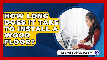 How Long Does It Take To Install A Wood Floor? - LearnToDIY360.com