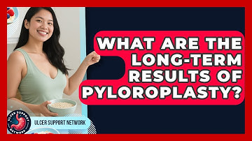 What Are The Long-term Results Of Pyloroplasty? - Ulcer Support Network