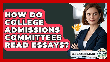 How Do College Admissions Committees Read Essays? - College Admissions Insider