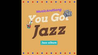 MusicAndSong - You Got Jazz [Official song from the Jazz Album]