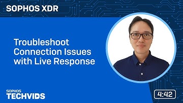 Sophos XDR: Troubleshoot Connection Issues with Live Response