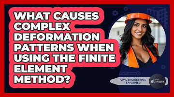 What Causes Complex Deformation Patterns When Using The Finite Element Method?