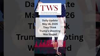 They Think Trump’s Shooting Was Staged – May 18, 2026