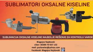 SUBLIMACIJA -SUBLIMATOR OKSALNE KISELINE NAJBOLJE RESENJE ZA TRETMAN VAROE Blagojce Najdovski