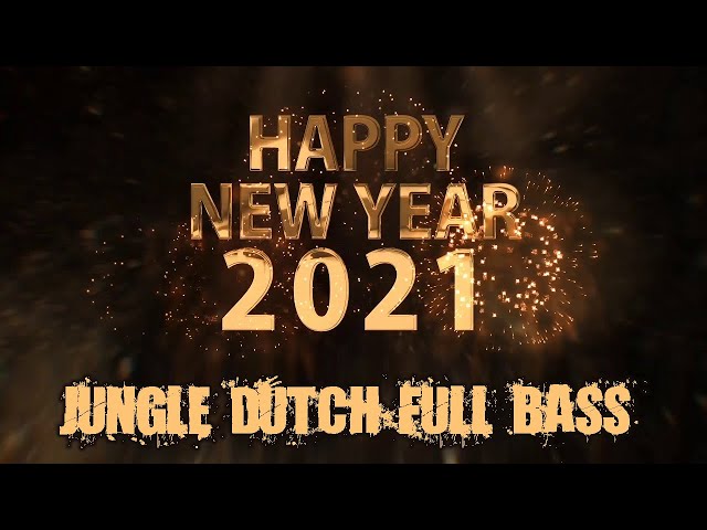 HAPPY NEW YEAR 2021 !! DJ SELAMAT TAHUN BARU 2021 [JUNGLE DUTCH FULL BASS TINGGI] class=