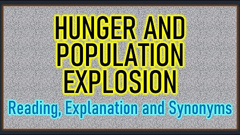 Hunger and Population Explosion Reading, Explanation and Synonyms