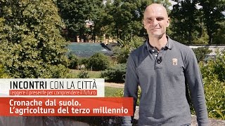 Incontri con la città - Cronache dal suolo. L’agricoltura del terzo millennio (PROMO)