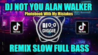 DJ NOT YOU (PHOTOBOOK WITH MY MISTAKES) ALAN WALKER REMIX SLOW FULL BASS TIKTOK VIRAL TERBARU 2023