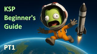 KSP Beginner Guide – Your First Hour (Keep the Pointy Side Up!)
