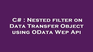 C# : Nested filter on Data Transfer Object using OData Wep Api