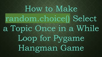 How to Make random.choice() Select a Topic Once in a While Loop for Pygame Hangman Game