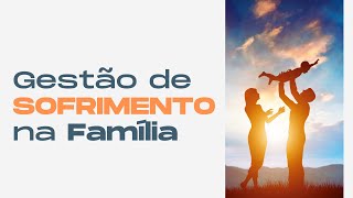 Gestão de Sofrimento na Família | João 11