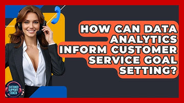 How Can Data Analytics Inform Customer Service Goal Setting? - Customer Support Coach