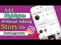 How to add highlights on instagram without adding to story  2023 updates