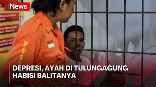 Depresi, Ayah di Tulungagung Habisi Nyawa Balitanya