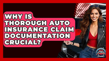 Why Is Thorough Auto Insurance Claim Documentation Crucial? - Auto Coverage Explained