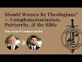 TS TT Should Women Be Theologians Complementarianism Patriarchy The Bible mp3