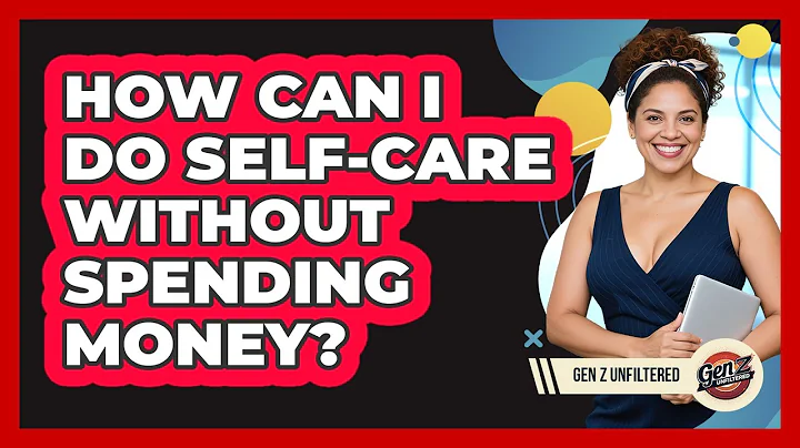 How Can I Do Self-care Without Spending Money? - Gen Z Unfiltered