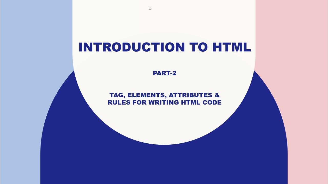 Introduction to HTML || Part 2 || Tag, Elements, Attributes & Rules for ...