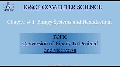 IGSCE Computer Science Tutorial: 1.1.1 (b) - Converting Binary to Decimal and vise versa