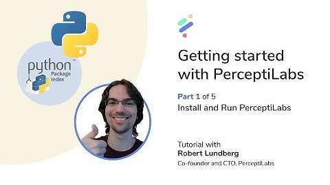 Getting started with PerceptiLabs. Part 1: Install and Run PerceptiLabs