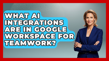 What AI Integrations Are In Google Workspace For Teamwork? - Virtual Communication Hub